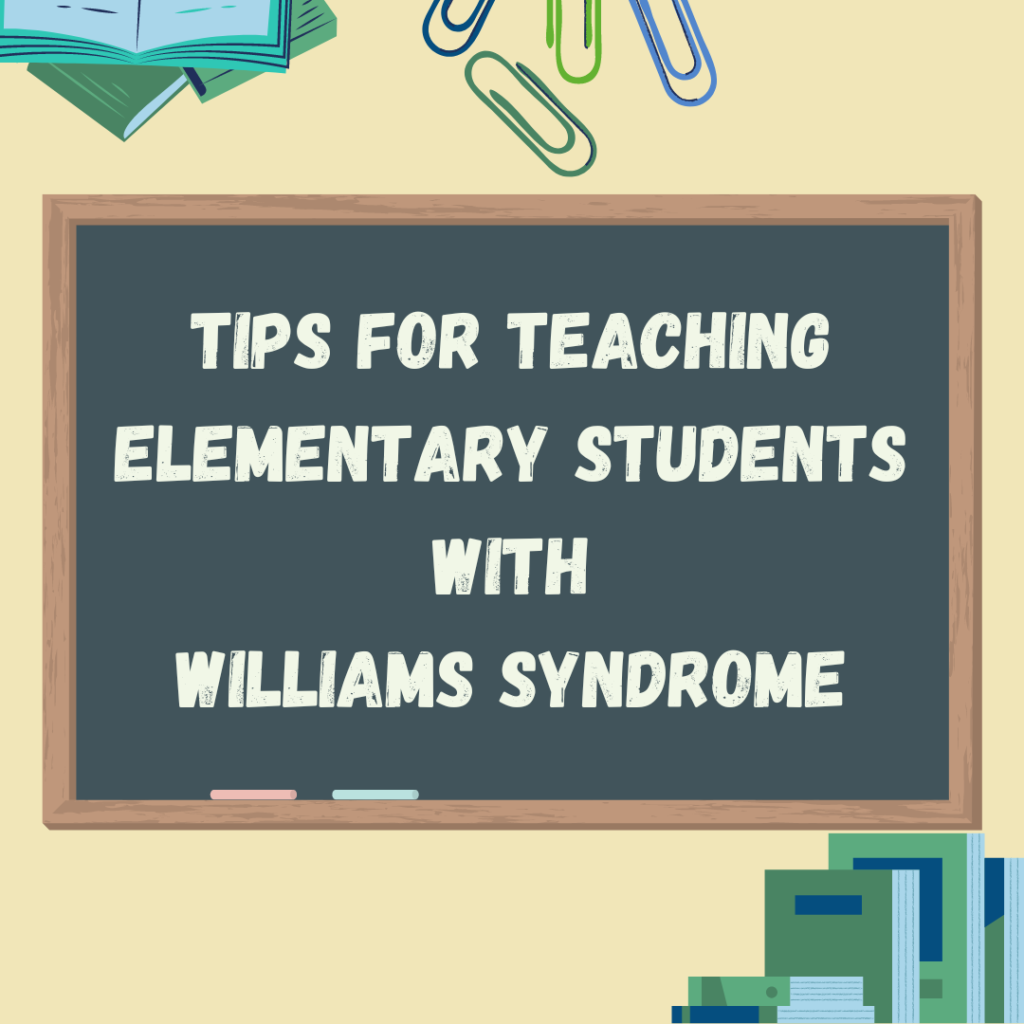 A chalkboard surrounded by school supplies that reads: "Tips for Teaching Elementary Students with Williams Syndrome."
